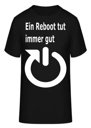 T-Shirt Ein Reboot tut immer gut
