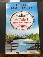 Jörg Maurer Am Tatort bleibt man ungern liegen Alpenkrimi