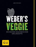 WEBER'S VEGGIE - Die besten vegetarischen Grillrezepte