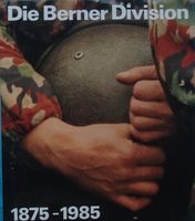 Die Berner Division, 1875-1985 (historische Fotos & Karten)