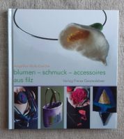 Kreativ filzen - Blumen – Schmuck – Accessoires aus Filz !