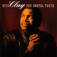 Otis Clay – The Gospel Truth CD