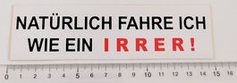 Natürlich fahre ich wie ein Irrer!  (Aufkleber, PVC)
