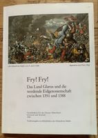 Fry! Fry! Das Land Glarus und die werdende Eidgenossenschaft