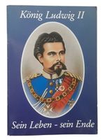 König Ludwig II. Sein Leben - sein Ende.