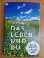 Das Leben und Du (Silvia Gemperle) Wie du wirklich glücklich