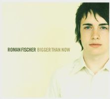 Roman Fischer - Bigger Than Now (Digipack)