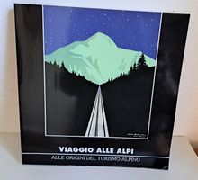 VIAGGIO ALLE ALPI. Alle origini del turismo alpino