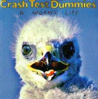 CD Crash Test Dummies - A worm's life (1996, CAN)