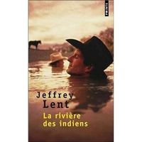 Jeffrey Lent * La rivière des indiens