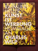 Kunst ist Werbung: Hommage an Charles Wilp - R. Heller - ovp