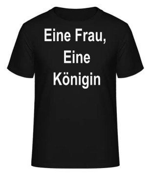 T-Shirt Eine Frau, Eine Königin
