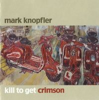 MARK KNOPFLER (CD) Kill To Get Crimson FABRIKNEU! --> LESEN