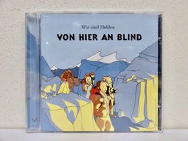 CD WIR SIND HELDEN / VON HIER AN BLIND