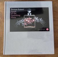 Scent of the Vanishing Flora. Roman Kaiser 