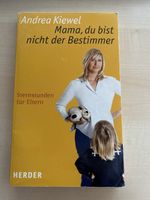 Andrea Kiewel: Mama, du bist nicht der Bestimmer - Eltern-