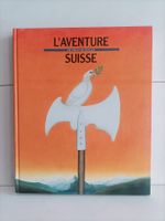 L'aventure Suisse de siècles en siècles / Hans Peter Treichl