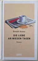 Die Liebe an miesen Tagen – Ewald Arenz – Hardcover – Top