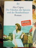 Alex Capus Der Fälscher, die Spionin und der Bombenbauer