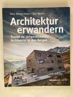 Architektur erwandern - Touren in den Schweizer Bergen!