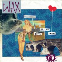Wax: Building A Bridge To Your Heart 7"
