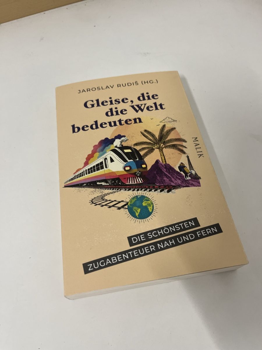 &amp;quot;Gleise, die die Welt bedeuten&amp;quot;: Reiselektüre für den Sommer (Neu ...