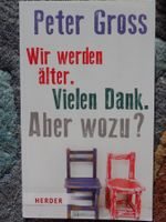 Peter Gross: Wir werden älter. Vielen Dank. Aber wozu?