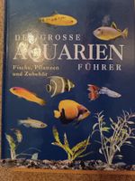 Der große Aquarienführer: Fisch, Pflanzen und Zubehör