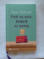 Froh zu sein, bedarf es wenig (Axel Kühner)