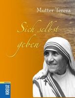 Mutter Teresa - Sich selbst geben (geb) /Ratgeber