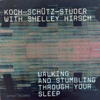 Koch - Schütz - Studer mit Shelley Hirsch (CD Intakt) 2013