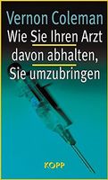 Wie Sie Ihren Arzt davon abhalten Sie umzubri Vernon Coleman