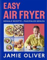 Jamie Oliver: Easy Air Fryer – Geniale Rezepte
