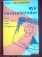 Walter Wüllenweber Wir Fernsehkinder Eine Generation ohne P.