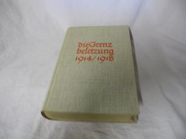 MILITÄR  BUCH  DIE GRENZBESETZUNG  1914 / 1918 VON 1933  GUT