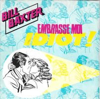 Bill Baxter - Embrasse-moi idiot!