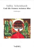 Scheinhardt Saliha, Und die Frauen weinten Blut (Erzählungen