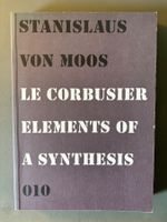 Le Corbusier Elements of a Synthesis, S. von Moos