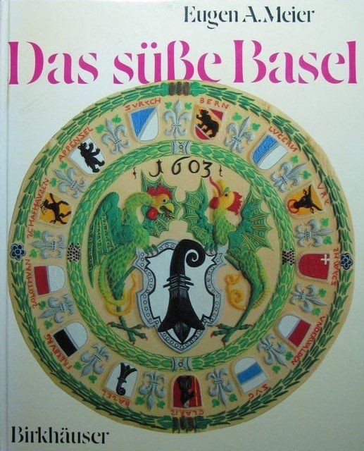 Das Süsse Basel - Eugen A. Meier - 2222 Recettes à Travers 6 Siècles - 1996