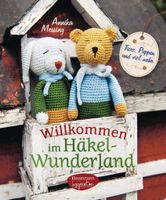 Willkommen im Häkel-Wunderland: Tiere, Puppen und viel mehr