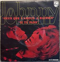 JOHNNY - CEUX QUE L'AMOUR A BLESSES / SI TU PARS