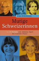 Mutige Schweizerinnen. 18 Frauenporträts