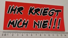 Ihr kriegt mich nie!!!  (Aufkleber, PVC)
