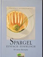 Spargel - einfach himmlisch! 60 neue Rezepte