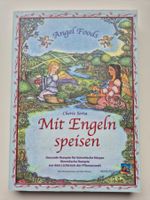 Mit Engeln speisen - Gesunde Rezepte für himmlische Körper