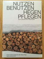 Buch: Nutzen, Benutzen, Hegen, Pflegen (Alpen im Anthropozän