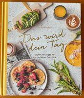 Kochbuch: Das wird dein Tag - Wohlfühlrezepte Frühstück