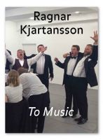 RAGNAR KJARTANSSON: TO MUSIC (Hardcover)