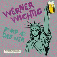 Werner Wichtig Pump ab das Bier Single