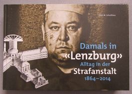 Damals in "Lenzburg"  - Alltag in der Strafanstalt 1864-2014